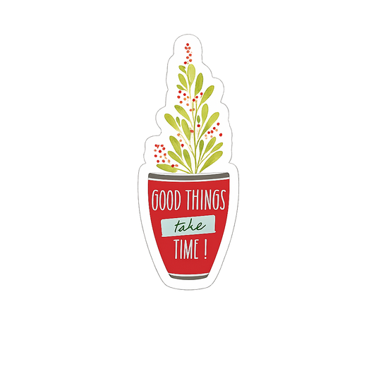 Good Things Take Time
